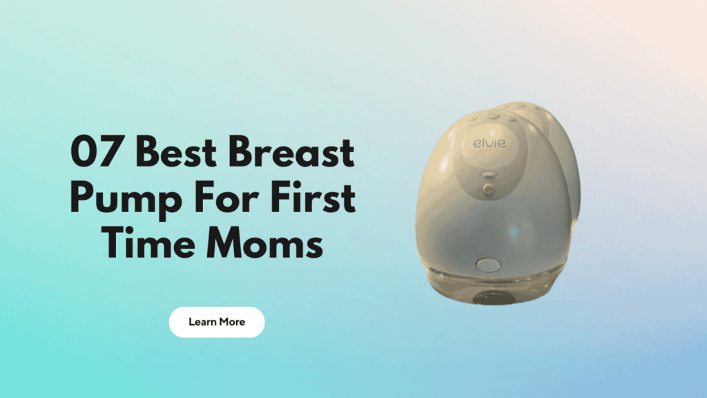 07 Best Breast Pump For First Time Moms